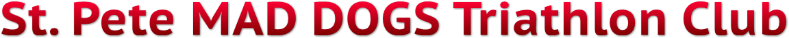 St. Pete MAD DOGS Triathlon Club St. Pete MAD DOGS Triathlon Club